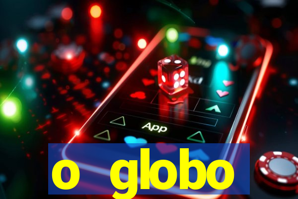 o globo absolutamente tudo sobre